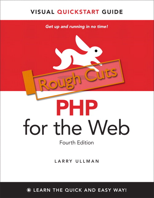 PHP for the Web: Visual QuickStart Guide, Rough Cuts, 4th Edition