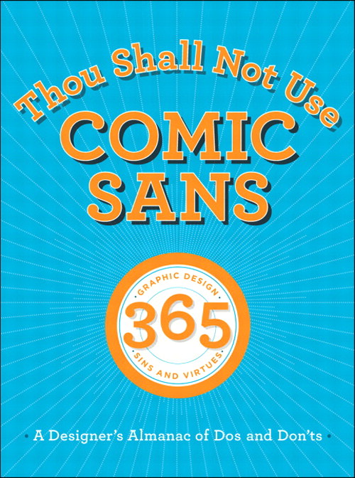 Thou Shall Not Use Comic Sans: 365 Graphic Design Sins and Virtues: A Designer's Almanac of Dos and Don'ts