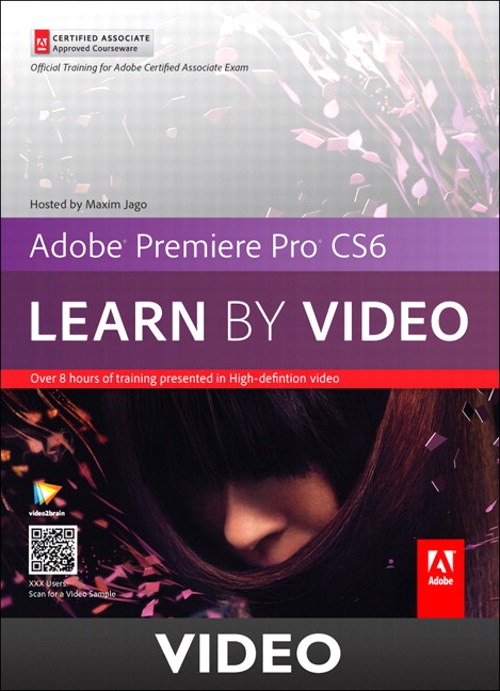 Adobe Premiere Pro CS6: Learn by Video: Core Training in Video Communication