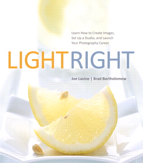 Light Right: Learn How to Create Images, Set Up a Studio, and Launch Your Photography Career