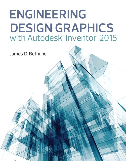 Engineering Design Graphics with Autodesk® Inventor® 2015