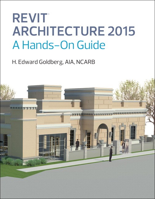 Revit Architecture 2015: A Comprehensive Guide, 3rd Edition