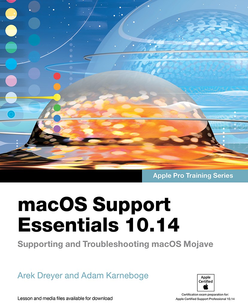 macOS Support Essentials 10.14 - Apple Pro Training Series: Supporting and Troubleshooting macOS Mojave (PDF)