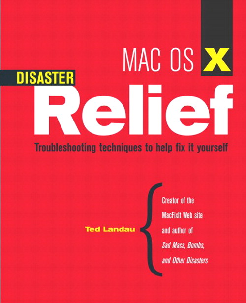 Mac 0S X Disaster Relief: Troubleshooting Techniques to Help Fix It Yourself