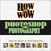 How to Wow: Photoshop for Photography