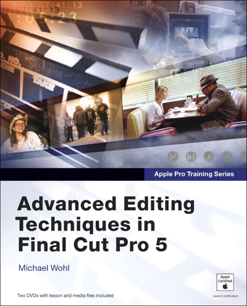 Apple Pro Training Series: Advanced Editing Techniques in Final Cut Pro 5