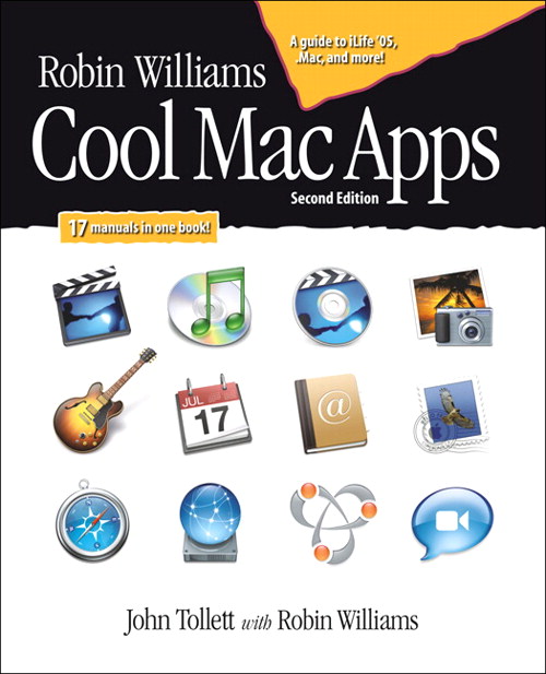 Robin Williams Cool Mac Apps, Second Edition: A guide to iLife 05, .Mac, and more, 2nd Edition