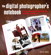Digital Photographer's Notebook: A Pro's Guide to Adobe Photoshop CS3, Lightroom, and Bridge, The