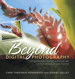 Beyond Digital Photography: Transforming Photos into Fine Art with Photoshop and Painter