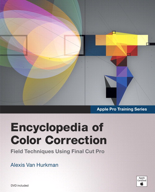 Apple Pro Training Series: Encyclopedia of Color Correction / Field Techniques Using Final Cut Pro