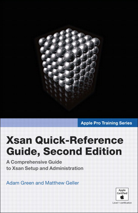 Apple Pro Training Series: Xsan Quick-Reference Guide, 2nd Edition