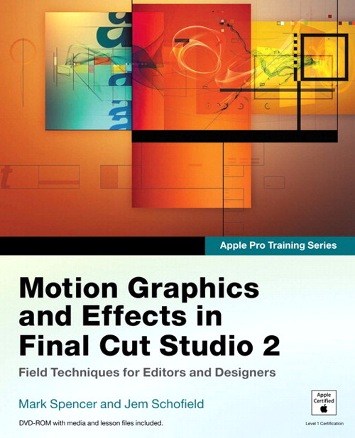 Apple Pro Training Series: Motion Graphics and Effects in Final Cut Studio 2