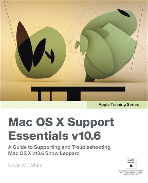 Apple Training Series: Mac OS X Support Essentials v10.6: A Guide to Supporting and Troubleshooting Mac OS X v10.6 Snow Leopard