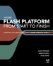 Flash Platform from Start to Finish: Working Collaboratively Using Adobe Creative Suite 5