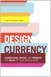 Design Currency: Understand, define, and promote the value of your design work