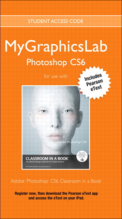 MyLab Graphics Photoshop Course with Adobe Photoshop CS6 Classroom in a Book