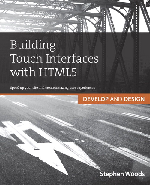 Building Touch Interfaces with HTML5: Develop and Design Speed up your site and create amazing user experiences