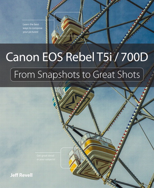 Canon EOS Rebel T5i / 700D From Snapshots to Great Shots Peachpit