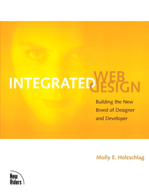 Integrated Web Design: Building the New Breed of Designer & Developer
