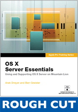 Apple Pro Training Series: OS X Server Essentials: Using and Supporting OS X Server on Mountain Lion,  Rough Cuts