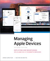 Managing Apple Devices: Deploying and Maintaining iOS and OS X, 2nd Edition