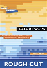Data at Work: Best practices for creating effective charts and information graphics in Microsoft Excel, Rough Cuts