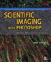 Scientific Imaging with Photoshop: Methods, Measurement, and Output