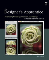 Designer's Apprentice: Automating Photoshop, Illustrator, and InDesign in Adobe Creative Suite 3, The