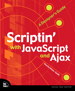 Scriptin' with JavaScript and Ajax: A Designer's Guide