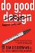 Do Good Design: How Design Can Change Our World