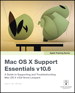 Apple Training Series: Mac OS X Support Essentials v10.6: A Guide to Supporting and Troubleshooting Mac OS X v10.6 Snow Leopard