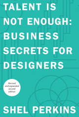 Talent Is Not Enough: Business Secrets For Designers, 2nd Edition