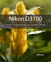 Nikon D3100: From Snapshots to Great Shots