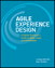 Agile Experience Design: A Digital Designer's Guide to Agile, Lean, and Continuous
