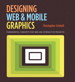 Designing Web and Mobile Graphics: Fundamental concepts for web and interactive projects