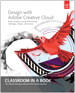 Design with Adobe Creative Cloud Classroom in a Book: Basic Projects using Photoshop, InDesign, Muse, and More