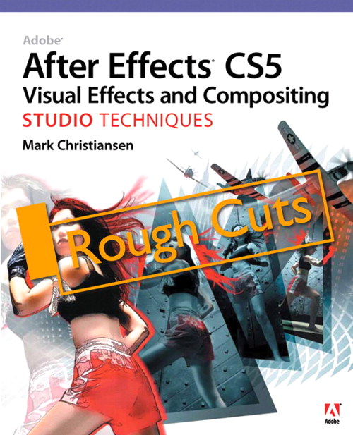 Adobe After Effects CS5 Visual Effects and Compositing Studio Techniques, Rough Cuts