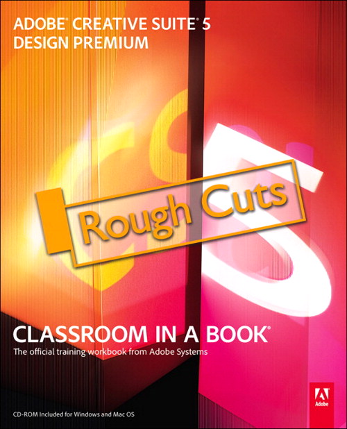 Adobe Creative Suite 5 Design Premium Classroom in a Book, Rough Cuts