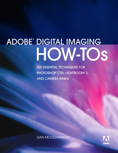 Adobe Digital Imaging How-Tos: 100 Essential Techniques for Photoshop CS5, Lightroom 3, and Camera Raw 6, Portable Document