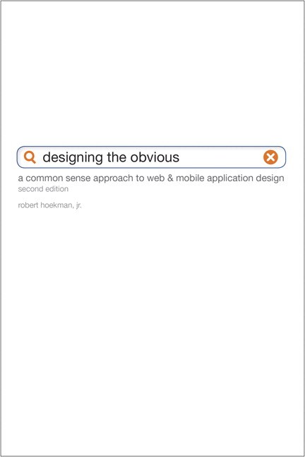 Designing the Obvious: A Common Sense Approach to Web & Mobile Application Design, 2nd Edition