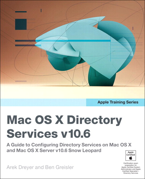 Apple Training Series: Mac OS X Directory Services v10.6: A Guide to Configuring Directory Services on Mac OS X and Mac OS X Server v10.6 Snow Leopard