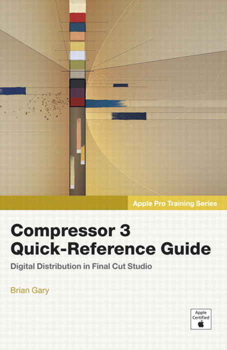 Apple Pro Training Series: Compressor 3 Quick-Reference Guide