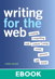 Writing for the Web: Creating Compelling Web Content Using Words, Pictures, and Sound