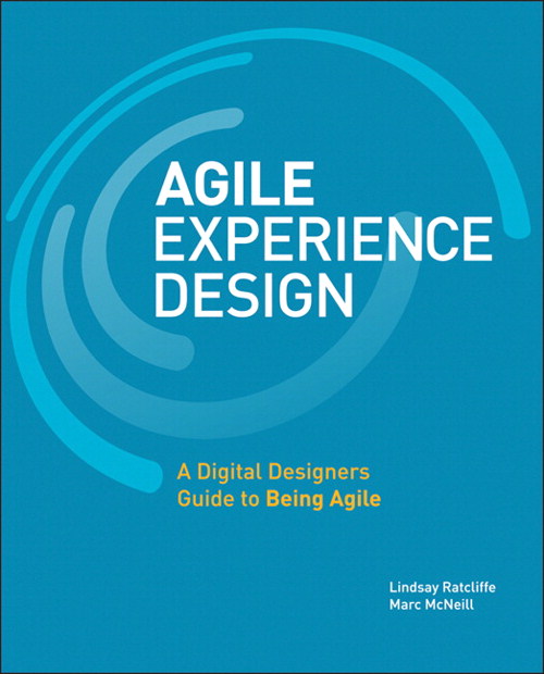 Agile Experience Design: A Digital Designer's Guide to Agile, Lean, and Continuous