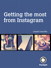 Getting the Most from Instagram