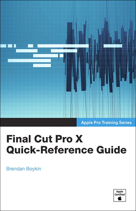 Apple Pro Training Series: Final Cut Pro X Quick-Reference Guide