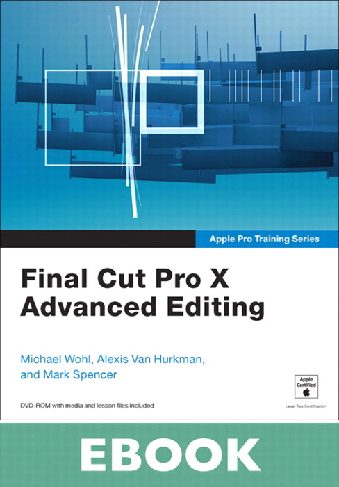 Apple Pro Training Series: Final Cut Pro X Advanced Editing