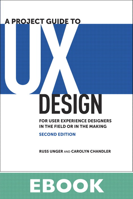 A Project Guide to UX Design: For user experience designers in the field or in the making, 2nd Edition