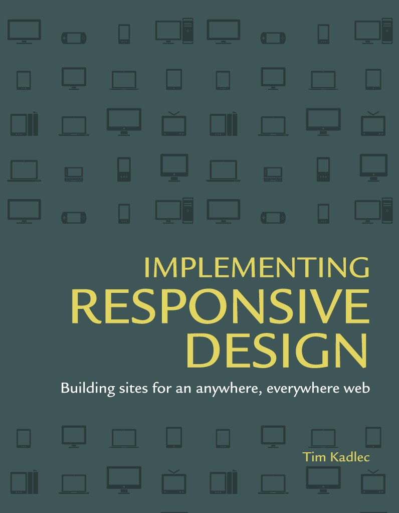 Implementing Responsive Design: Building sites for an anywhere, everywhere web