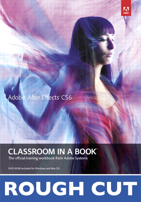Adobe After Effects CS6 Classroom in a Book, Rough Cuts